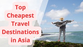 Unveiling Asia's Budget-Friendly Hotspots for 2024