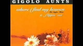 Gigolo Aunts - Where I find my heaven
