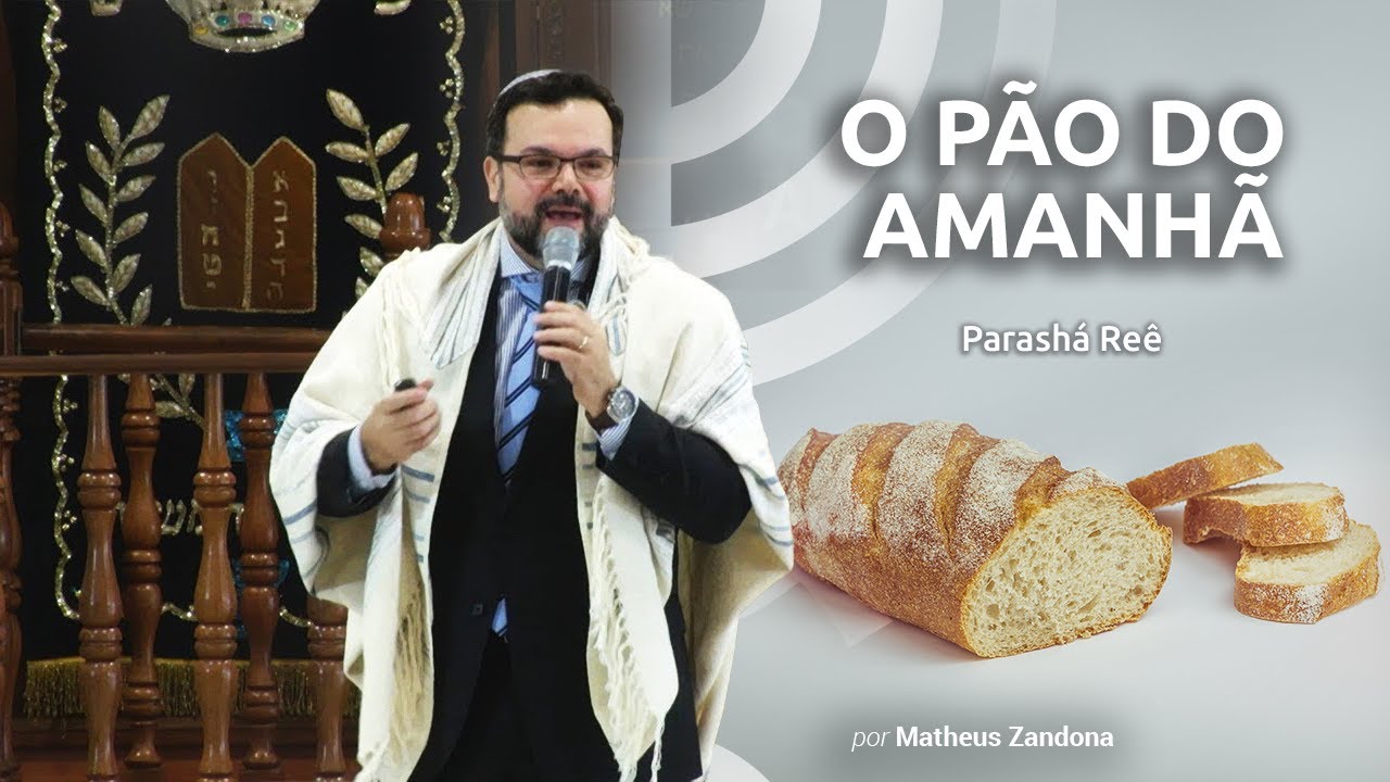 O Pão do Amanhã - Parashá Reê - 2019/5779 - Matheus Zandona