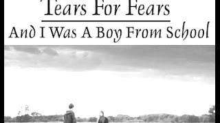 Tears For Fears - And i was a boy from school