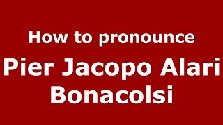 How to pronounce Pier Jacopo Alari Bonacolsi