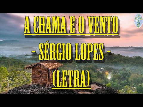 A Chama e o Vento - Sérgio Lopes (Letra)
