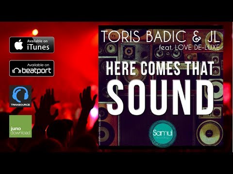 TORIS BADIC & JL Feat. LOVE DE-LUXE - HERE COMES THAT SOUND