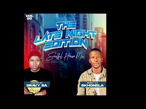 The Late Night Edition Vol 50 Guest Mix By Dj Skhondla (Soulful/Deep House)