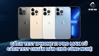 Cách test iPhone 13 Pro Max cũ
