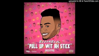 Reek4Real - Pull Up With Ah Stick (Freestyle)