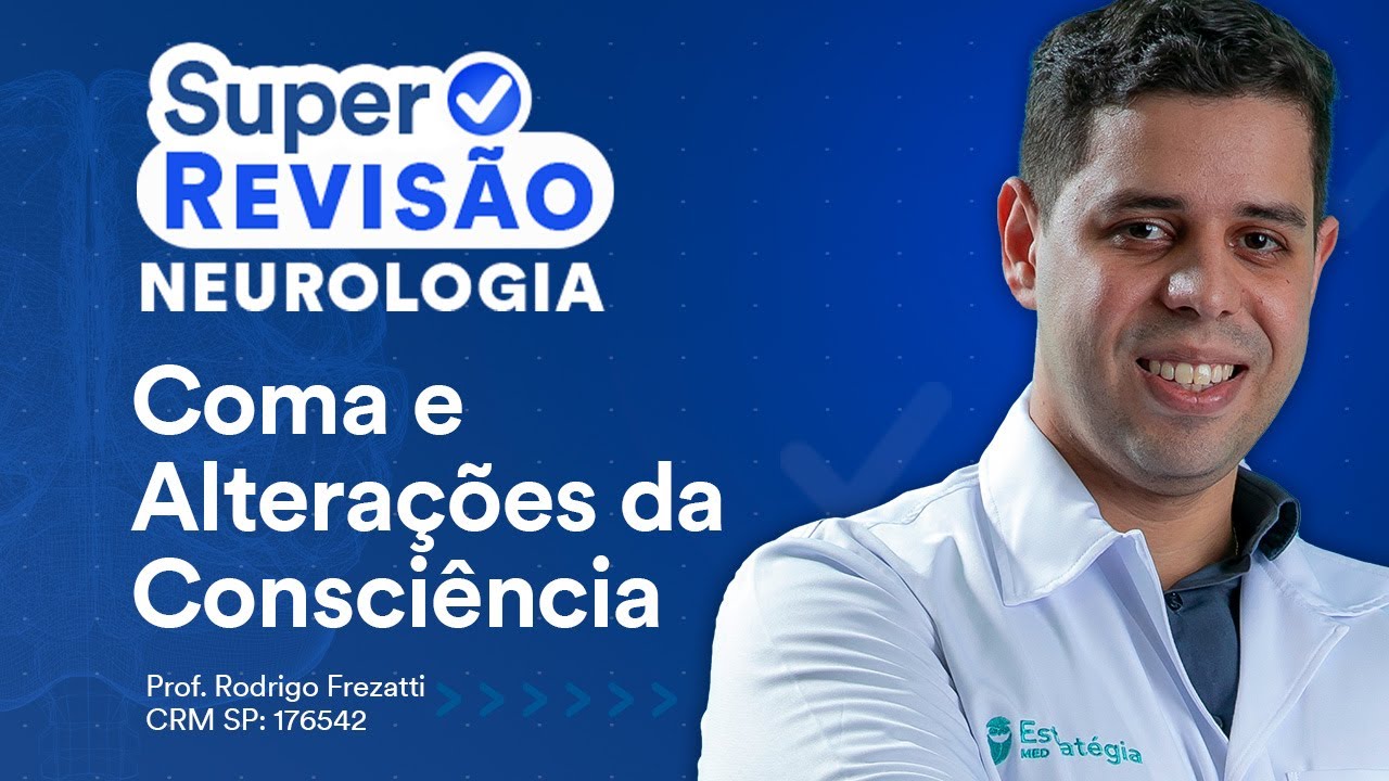 Coma e alterações da consciência | Super Revisão de Neurologia