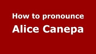 How to pronounce Alice Canepa