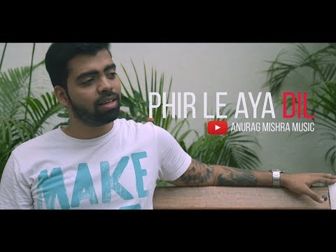 Phir le aaya dil (Cover) - Anurag Mishra Ft. Thomas Albert