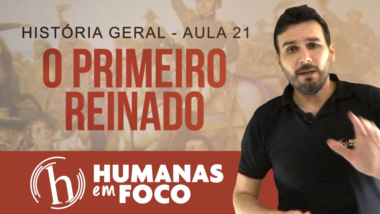 História Geral - Aula 21 - O primeiro reinado