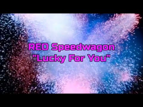Lucky For You - Reo Speedwagon