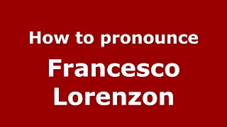 How to pronounce Francesco Lorenzon