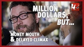 Money Mouth & Delayed Climax – Million Dollars, But... in 4K