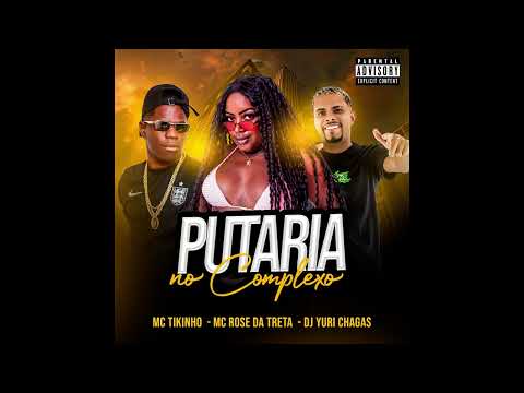 MC TIKINHO & MC ROSE DA TRETA - PUTARIA NO COMPLEXO (( DJ YURI CHAGAS ))