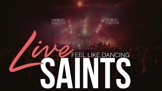 Feel Like Dancing  |  SAINTS  |  Live From Love Is Red 2017