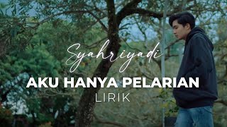 Download lagu Syahriyadi - Aku Hanya Pelarian (Lirik) mp3