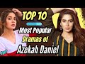 Top 10 Dramas of Azekah Daniel | Azekah Daniel Drama List | Best Pakistani Dramas