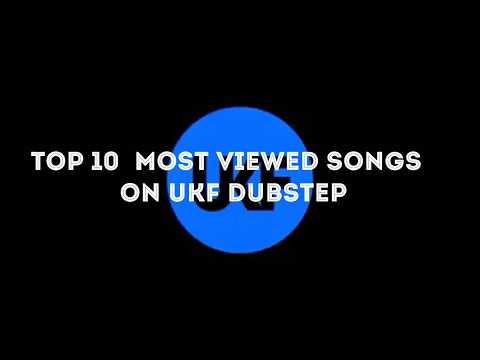 To 10 most viewed songs on UKF Dubstep