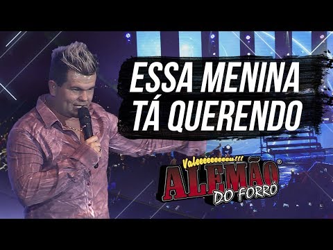 Alemão do Forró - Essa Menina Ta Querendo [DVD Ao Vivo em Cariacica]