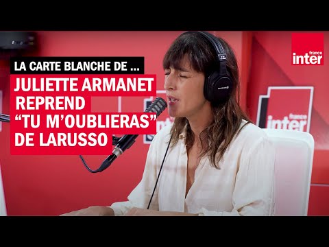 Carte blanche - Quand Juliette Armanet reprend "Tu m'oublieras" de Larusso