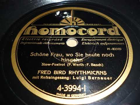 Fred Bird Rhythmicans, Luigi Bernauer, Schöne Frau, wo Sie heute noch hingehn, Slowfox, 1931