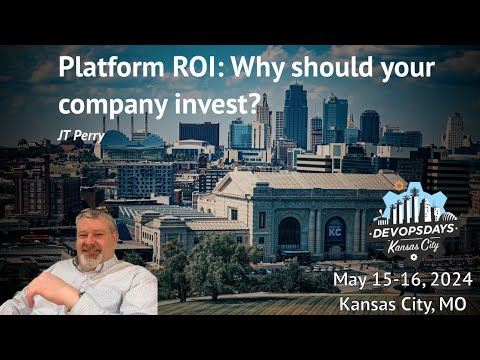DevOpsDays KC 2024 - JT Perry - Platform ROI: Why should your company invest?