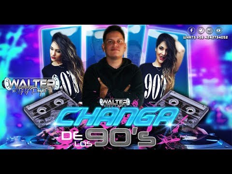 CHANGA RETRO MIX DE LOS 90 Y 2000 - WALTER DJ PROJECT