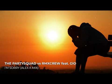The Partysquad vs RMXCRW Feat. GIO - I'm Sorry (Alex K Mix)