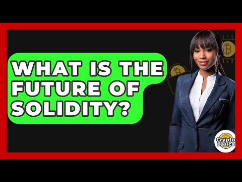 What Is The Future Of Solidity? - CryptoBasics360.com