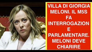 VILLA DI GIORGIA MELONI. IL M5S FA INTERROGAZIONE PARLAMENTARE. MELONI DEVE CHIARIRE