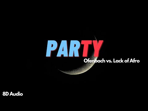 Party | Ofenbach vs. Lack of Afro | 8D Audio