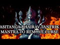 Asitang Bhairav Tantrik Mantra To Remove Curse Asitang Bhairav Mantra