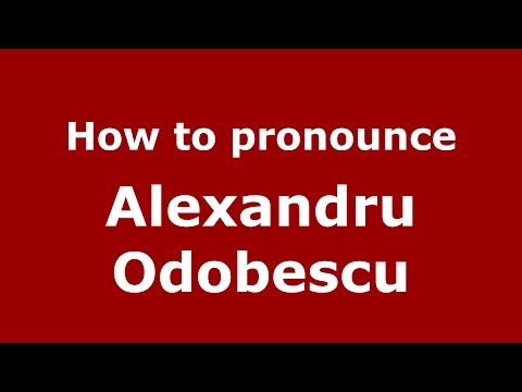 How to pronounce Alexandru Odobescu