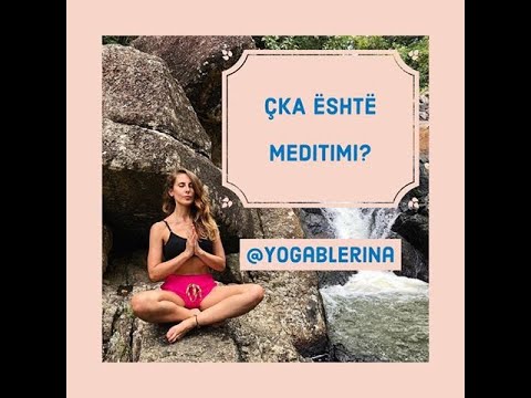 ÇKA ËSHTË MEDITIMI? | WHAT IS MEDITATION?