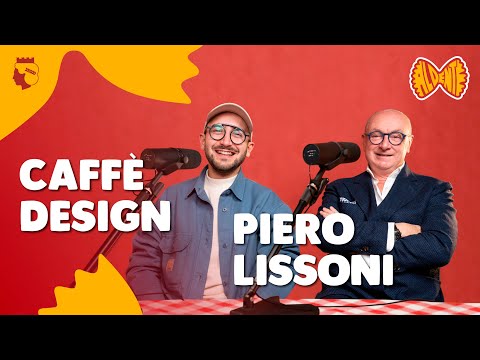 PIERO LISSONI e CAFFÈ DESIGN - Due generazioni di designer a confronto | AL DENTE Ep.16