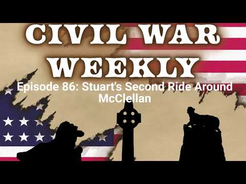 Civil War Weekly Episode 86: Stuart's Second Ride