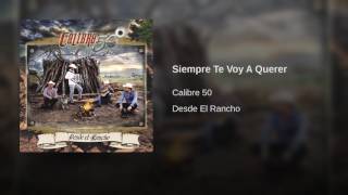 Siempre Te Voy A Querer - Calibre 50 [Audio]