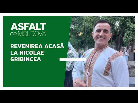 Asfalt de Moldova - Revenirea acasă la Nicolae Gribincea