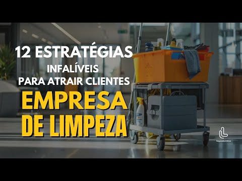 Empresa de Limpeza: 12 Estratégias Infalíveis para Atrair Clientes