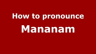 How to pronounce Mananam