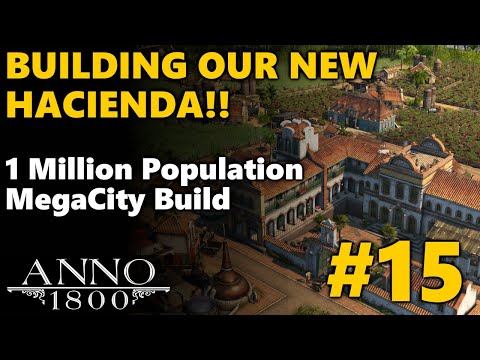 UNLOCKING THE HACIENDA! 1 MILLION Pop Megacity Build - Anno 1800 Season 4 DLC | #15