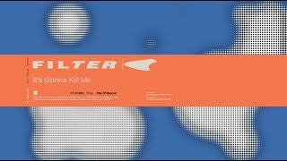 Filter - It&#39;s Gonna Kill Me (from Title of Record, Remastered &amp; Expanded)