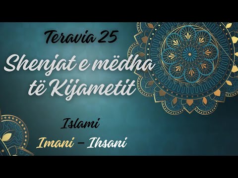 Teravia 25 : Islami - Imani - Ihsani : Shenjat e mëdha të Kijametit