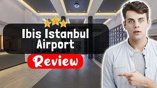 Ibis Istanbul Airport Hotel Review - The TRUTH About This Place
