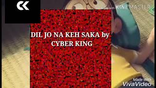 Dil jo na keh saka song by CYBER KING