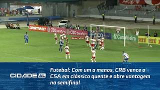 Futebol: Com um a menos, CRB vence o CSA em clássico quente e abre vantagem na semifinal