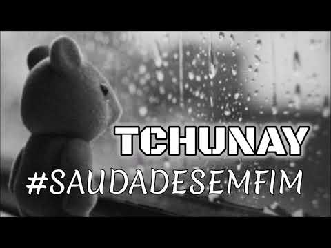 TCHUNAY...#Saudadesemfim