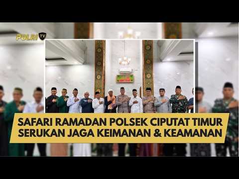SAFARI RAMADAN POLSEK CIPUTAT TIMUR SERUKAN JAGA KEIMANAN & KEAMANAN