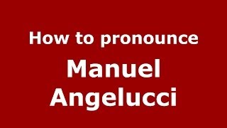 How to pronounce Manuel Angelucci