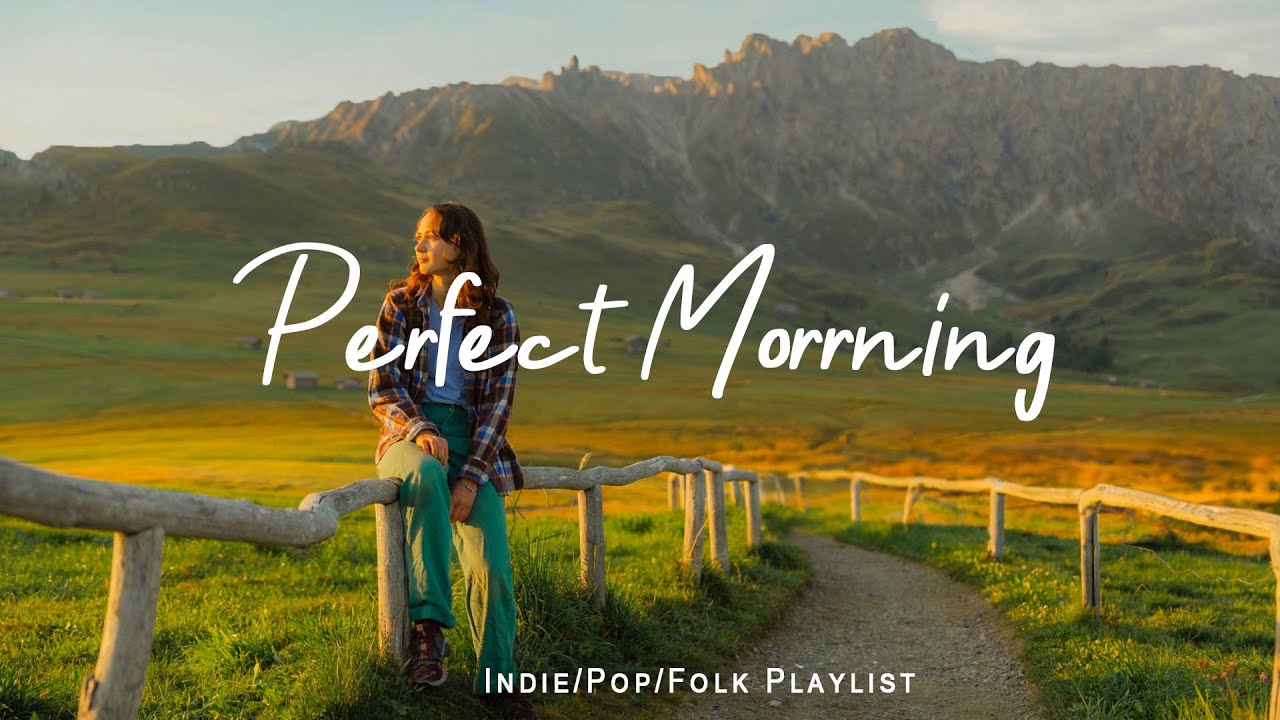 Perfect Morrning | Happy songs to start your day | Best Indie/Pop/Folk/Acoustic Playlist